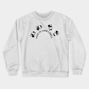 THIS IS HOW I ROLL Crewneck Sweatshirt